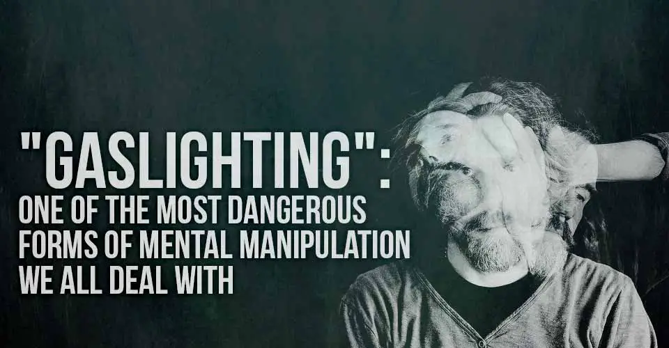 "Gaslighting": One of the Most Dangerous Forms of Mental Manipulation We All Deal With