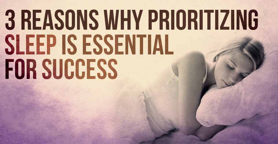 3 Reasons Why Prioritizing Sleep is Essential For Success