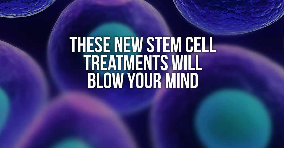 Stem Cell Treatments are Showing Incredible Results