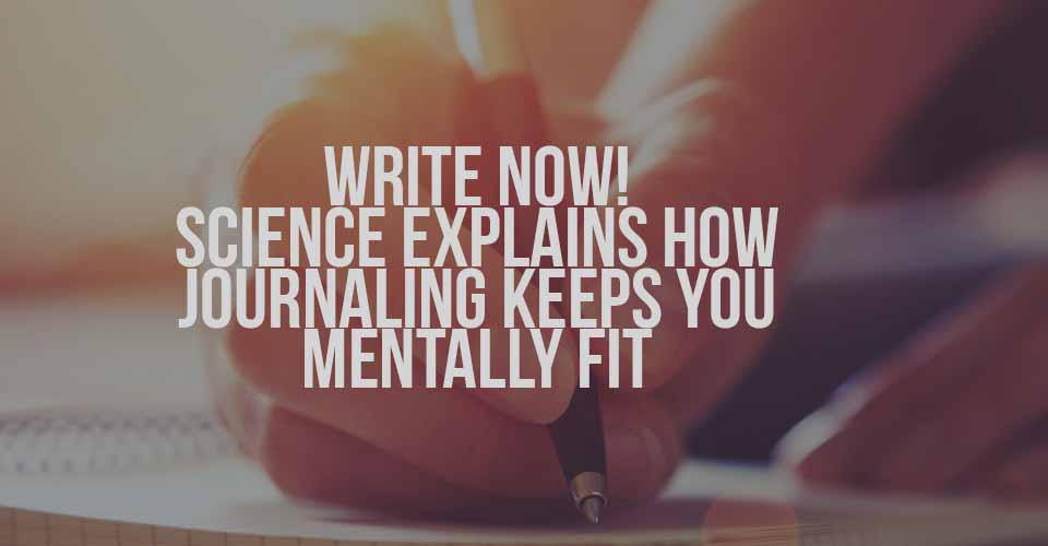 Write Now! Science Explains How Journaling Keeps You Mentally Fit