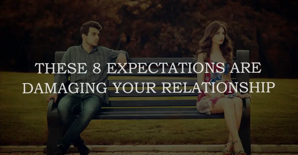 These 8 Expectations Are Damaging Your Relationship