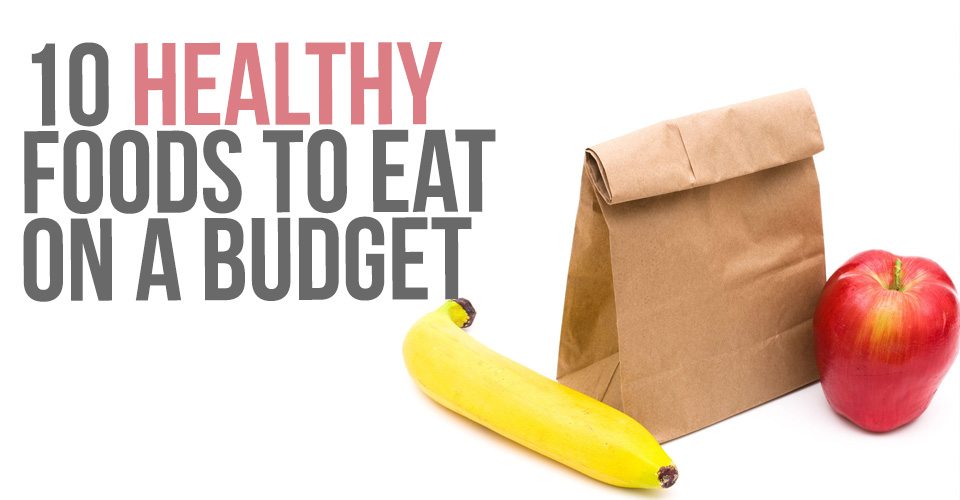 10 Healthy Foods to Eat on a Budget