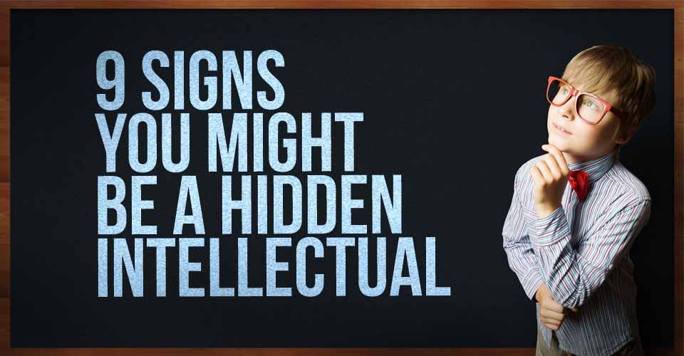 9 Signs You Might Be a Hidden Intellectual