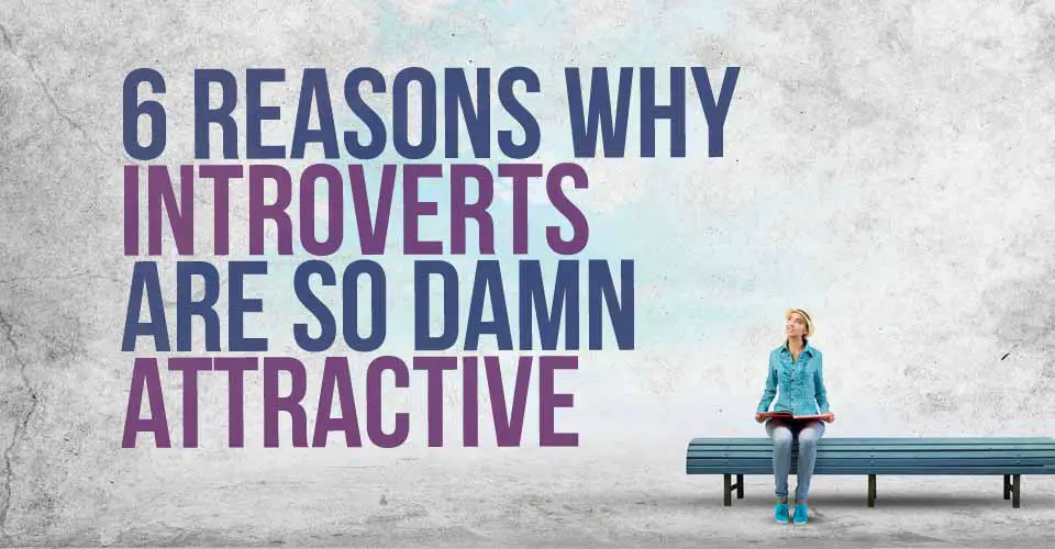 Six Reasons Why Introverts are So Damn Attractive