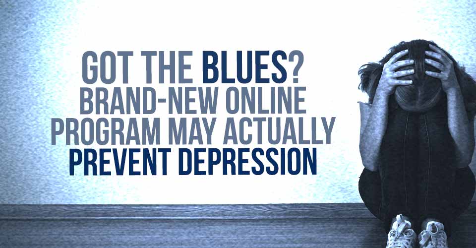 Got The Blues? Brand-New Online Program May Actually Prevent Depression