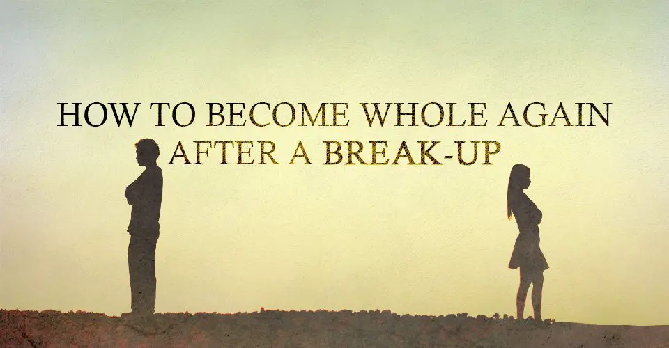 How to Become Whole Again After a Break-Up