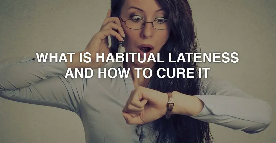 What is Habitual Lateness and How to Cure It