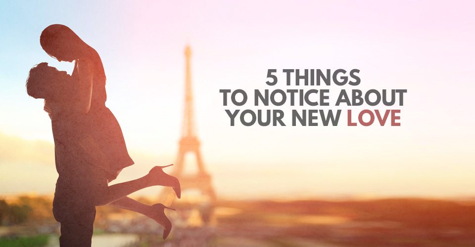 5 Things to Notice About Your New Love