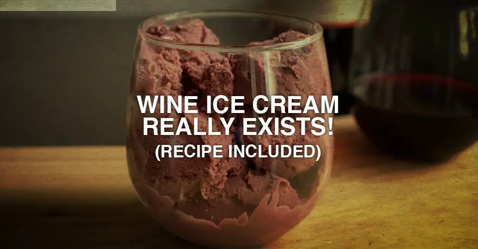 Wine Ice Cream Really Exists! (Recipe Included)