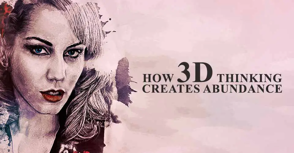 How "3D" Thinking Creates Abundance