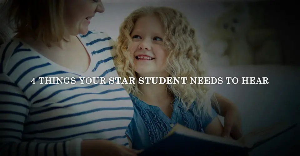 4 Things Your Star Student Needs to Hear