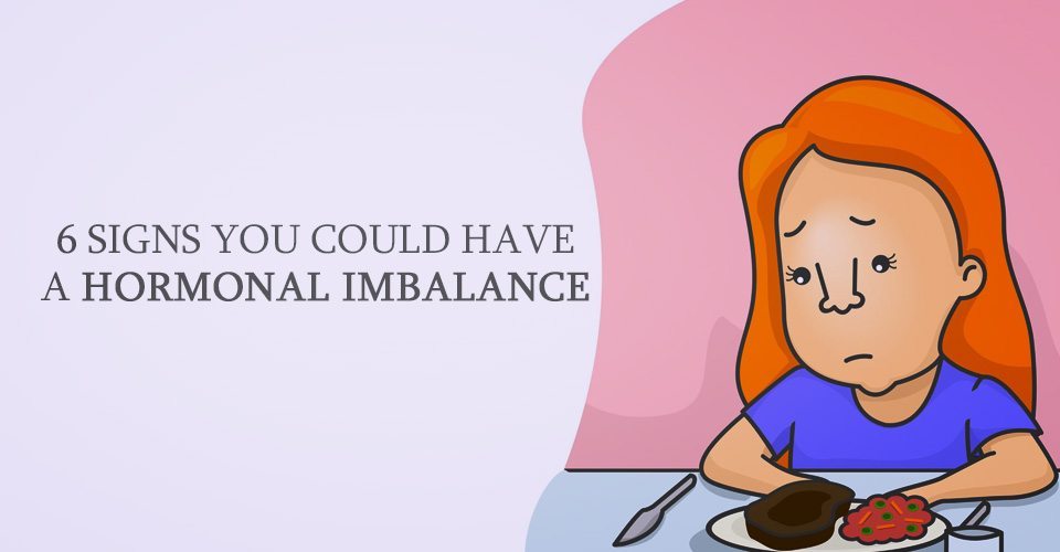 6 Signs You Could Have A Hormonal Imbalance