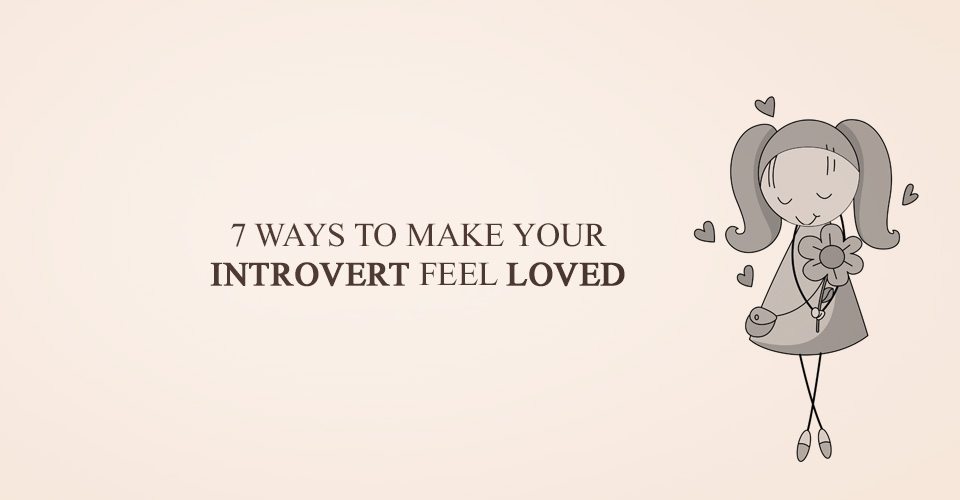 7 Ways to Make Your Introvert Feel Loved