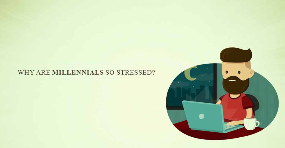 Why Are Millennials So Stressed?