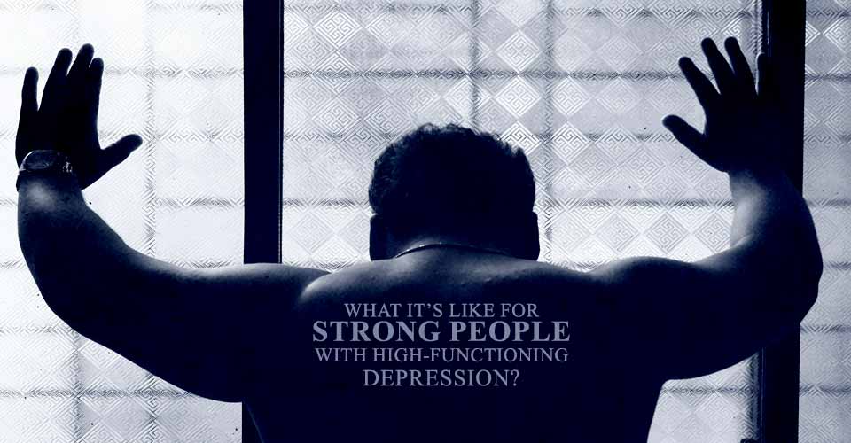 What It's Like For Strong People With High-Functioning Depression