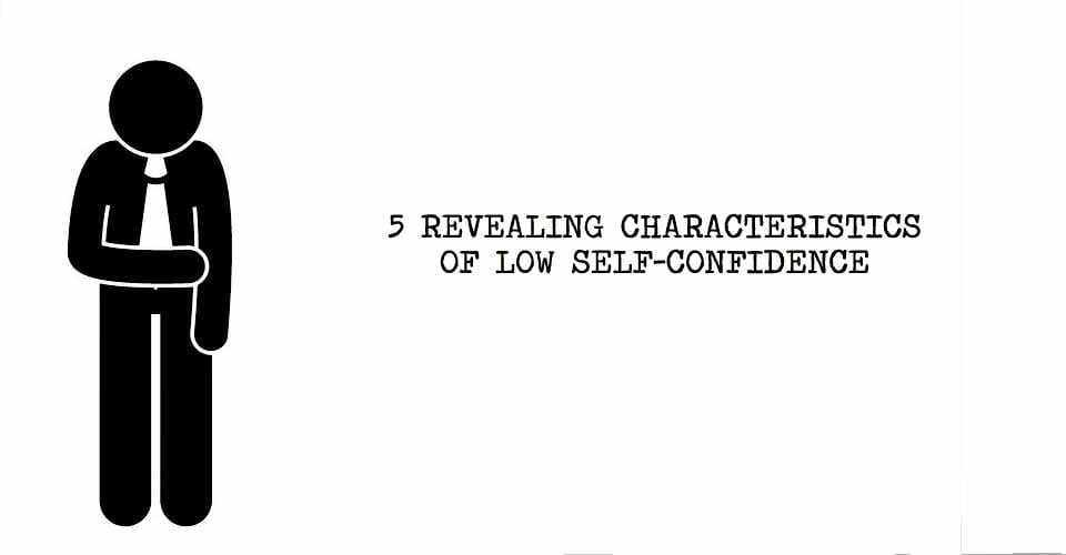 5 Revealing Characteristics of Low Self Confidence