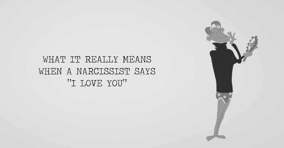 What It Really Means When A Narcissist Says "I Love You"