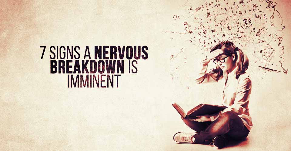 7 Signs a Nervous Breakdown is About to Happen