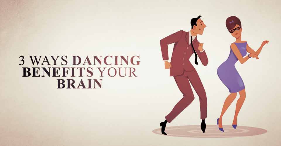 3 Ways Dancing Benefits Your Brain