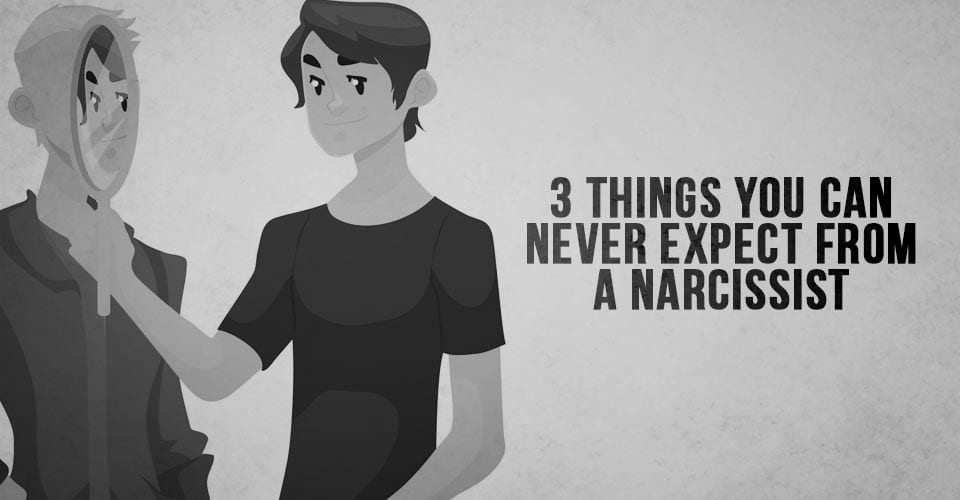 3 Things You Can Never Expect from a Narcissist