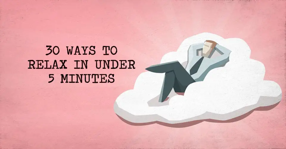 30 Ways to Relax in Under Five Minutes