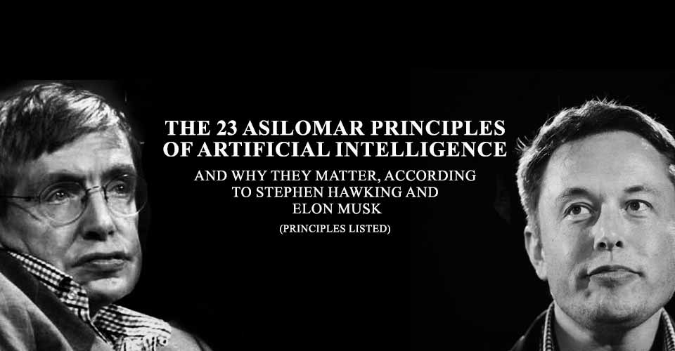 The 23 Asilomar Principles And Why They Matter, According To Stephen Hawking and Elon Musk