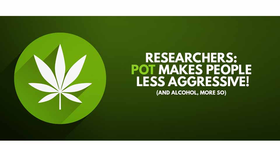 News Flash! Marijuana Makes People Less Aggressive! (And Alcohol, More So)