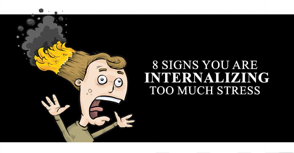 8 Signs You Are Internalizing Too Much Stress