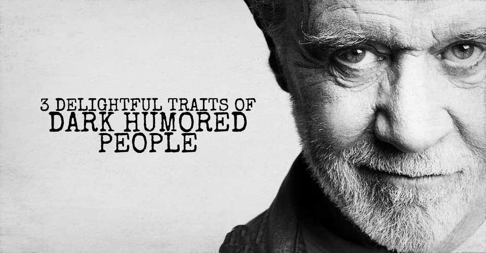 3 Delightful Traits of Dark Humored People