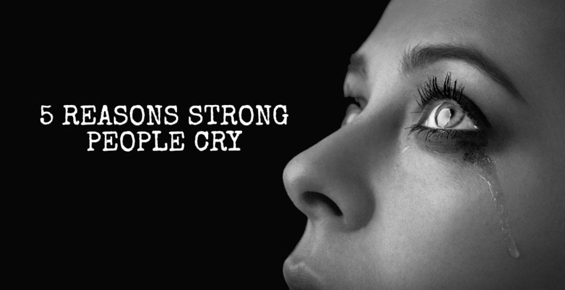 5 Reasons Strong People Cry