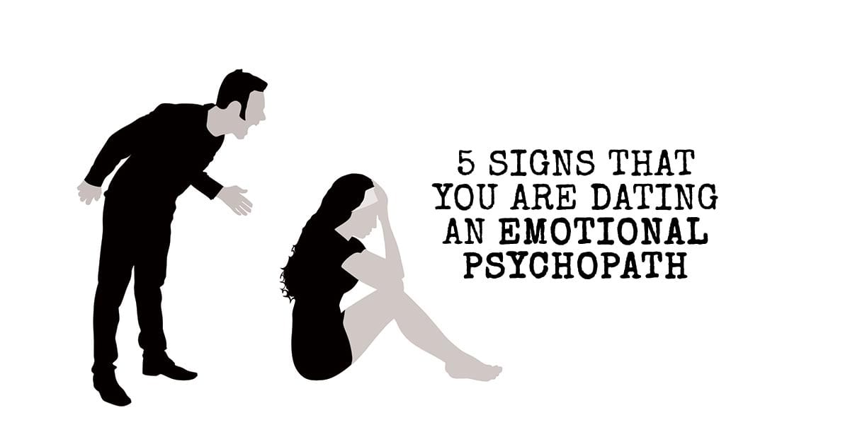 5 Signs That You Are Dating An Emotional Psychopath