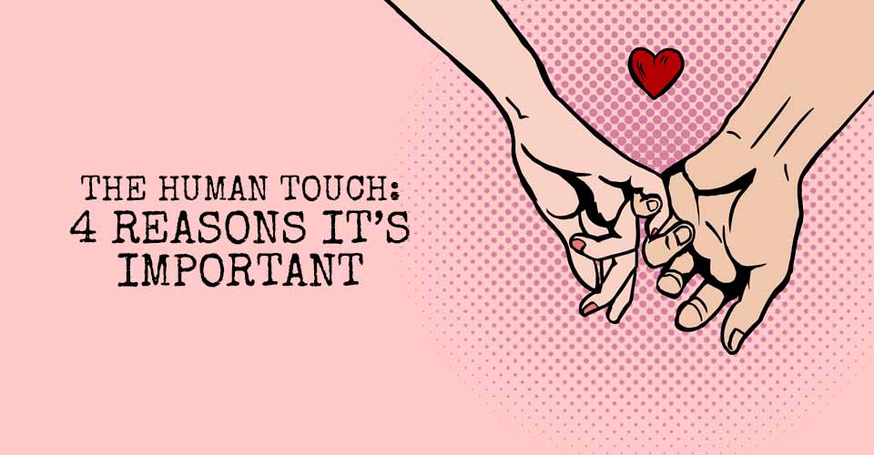 The Human Touch: 4 Reasons It's Important