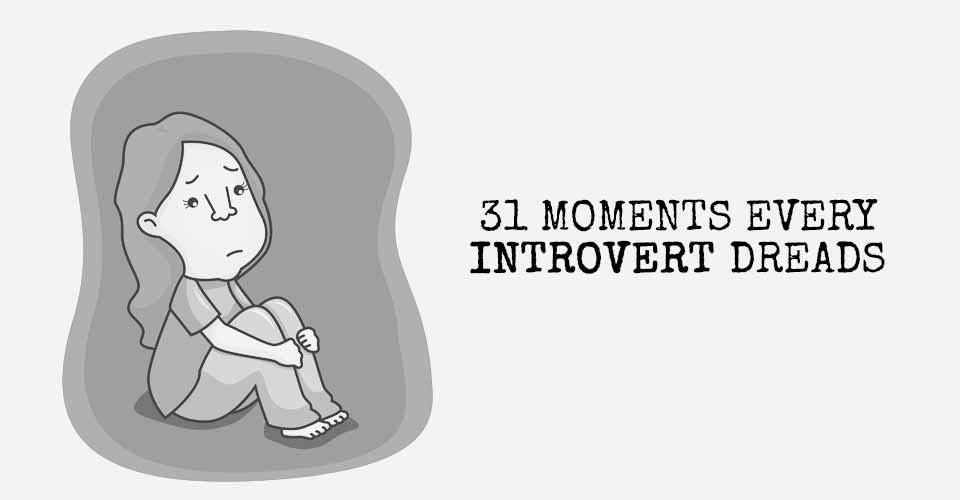 31 Moments Every Introvert Dreads