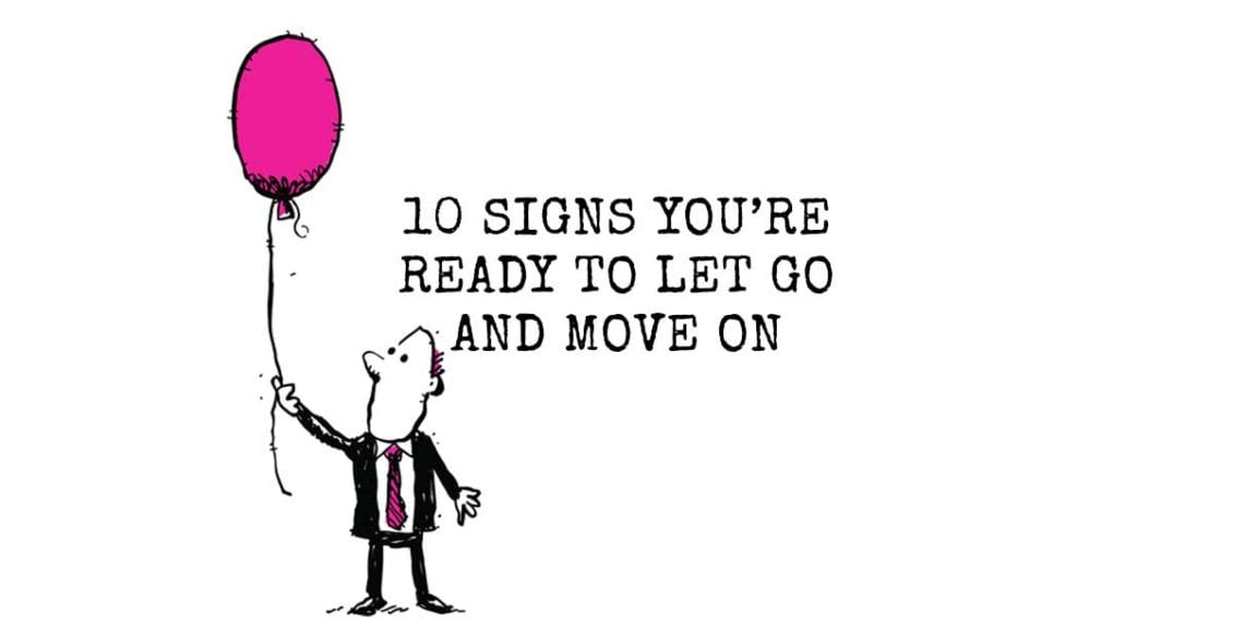 10 Signs You're Ready To Let Go and Move On