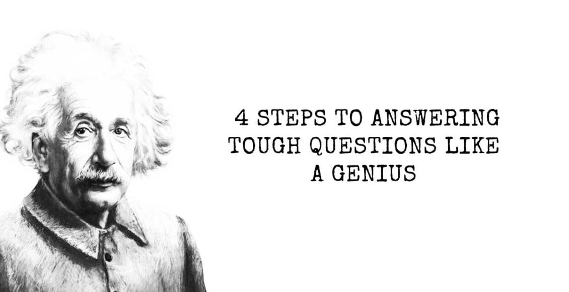 4 Steps To Answering Tough Questions Like A Genius