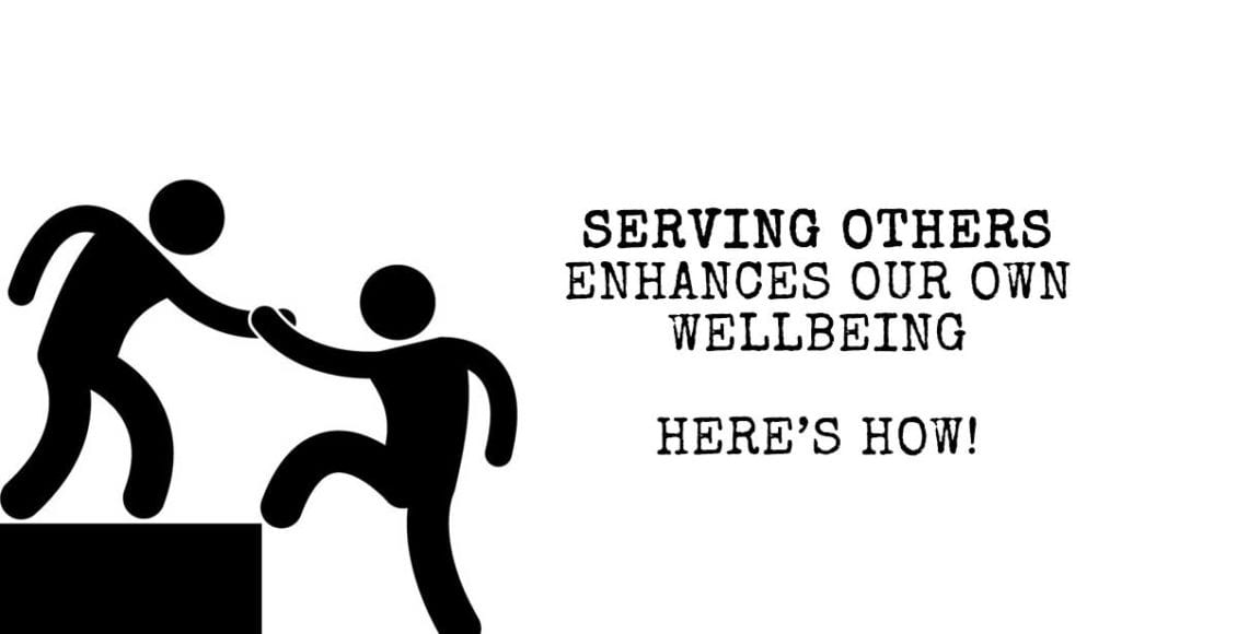 Serving Others Enhances Our Own Wellbeing - Here's How!