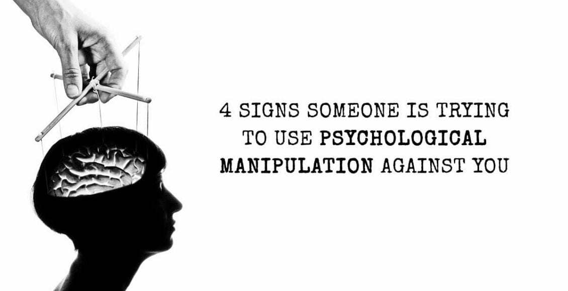 4 Sure Signs Someone Is Trying To Use Psychological Manipulation Against You