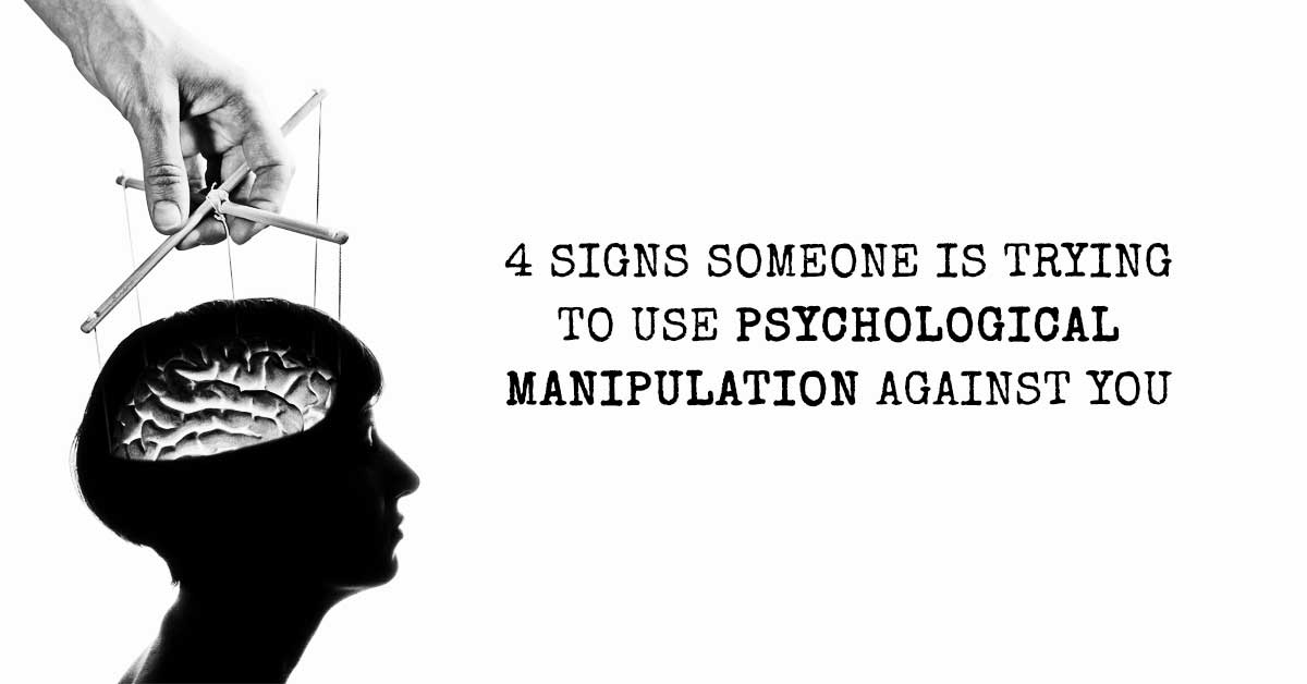 4 Sure Signs Someone Is Trying To Use Psychological Manipulation Against You