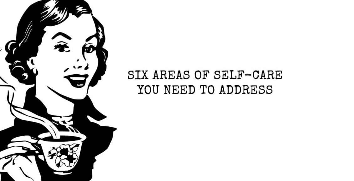 Six Areas of Self-Care You Need to Address