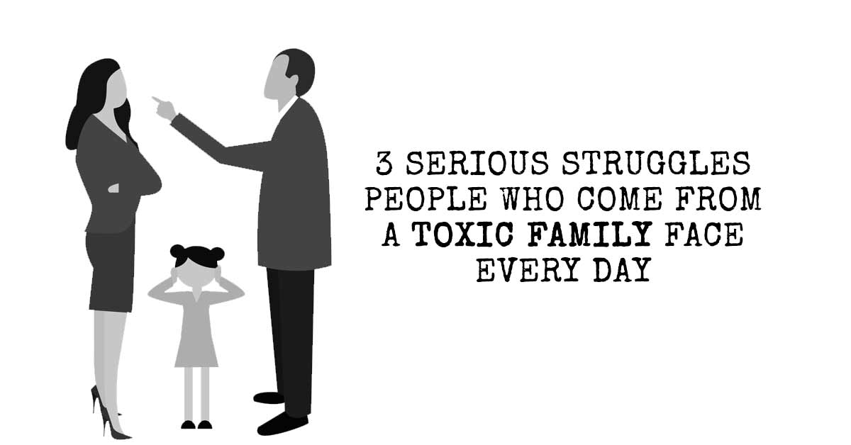 3 Serious Struggles People Who Come From A Toxic Family Face Every Day