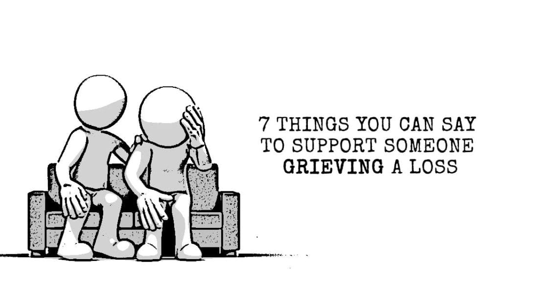 7 Things You Can Say to Support Someone Grieving a Loss