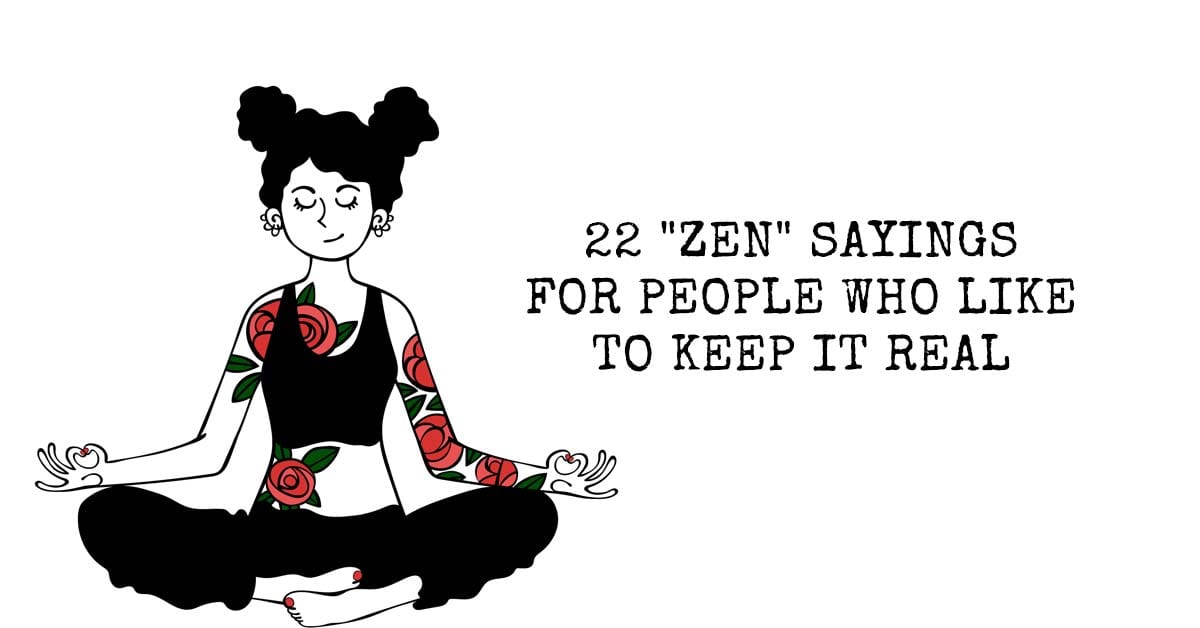 22 "Zen" Sayings for People Who Like to Keep It Real