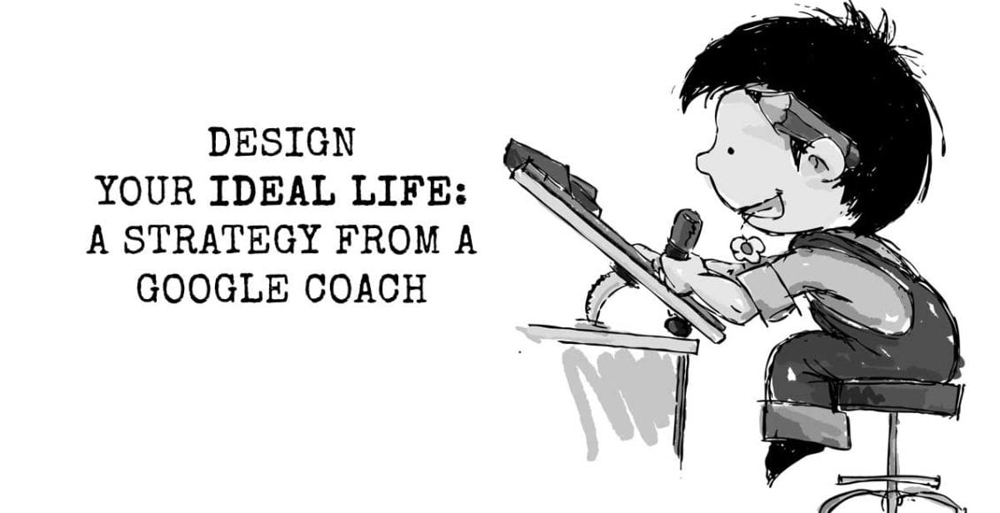 Design Your Ideal Life: A Strategy from a Google Coach