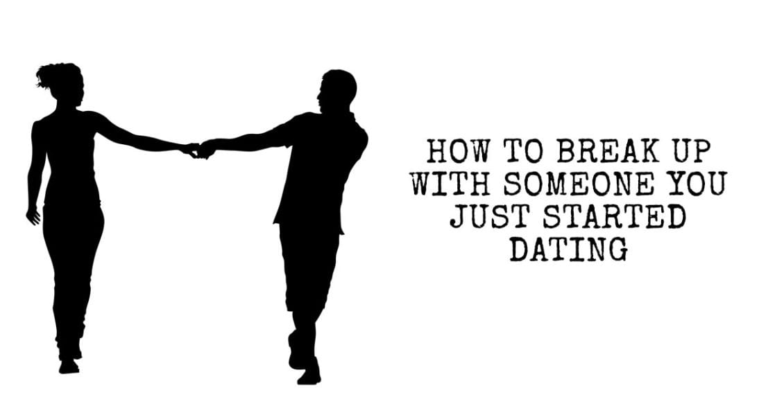 How to Break Up With Someone You Just Started Dating