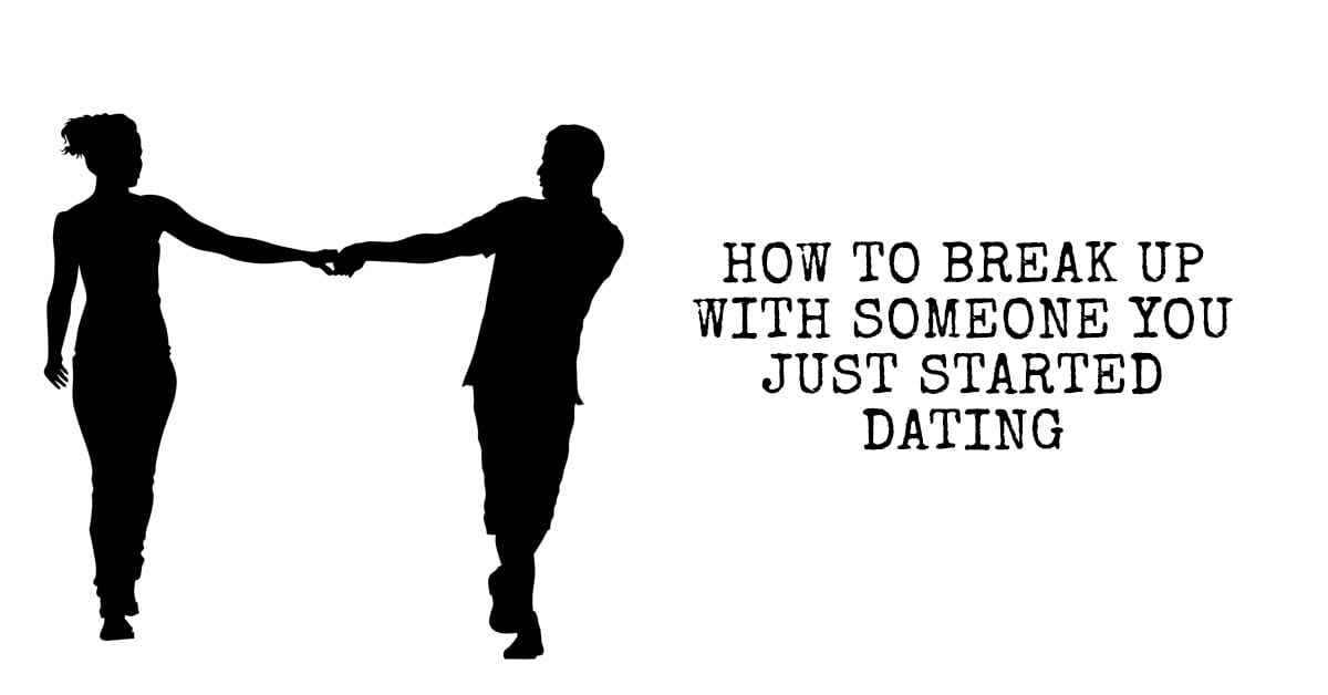 How To Break Up With Someone   How To Break Up With Someone You Started Dating 