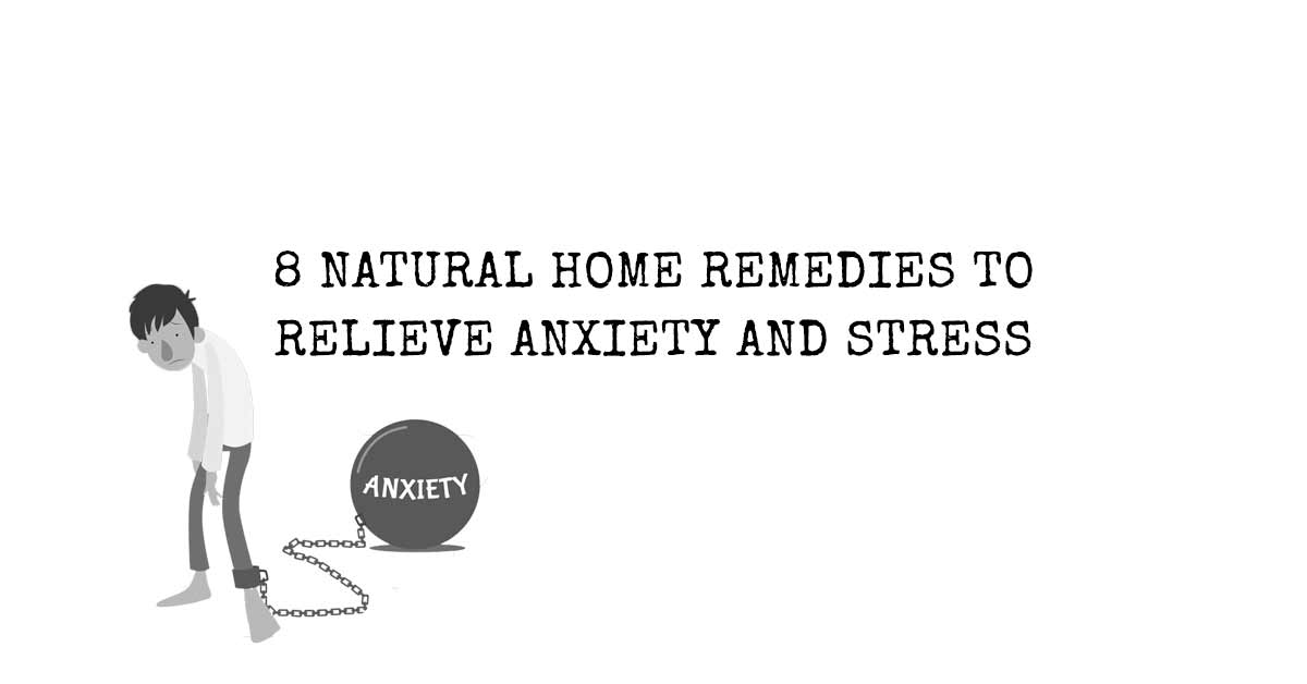 8 Natural Home Remedies To Relieve Anxiety And Stress