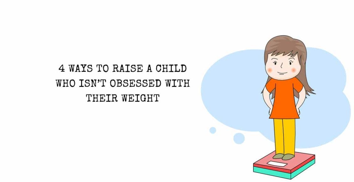 4 Ways to Raise A Child Who Isn't Obsessed With Their Weight