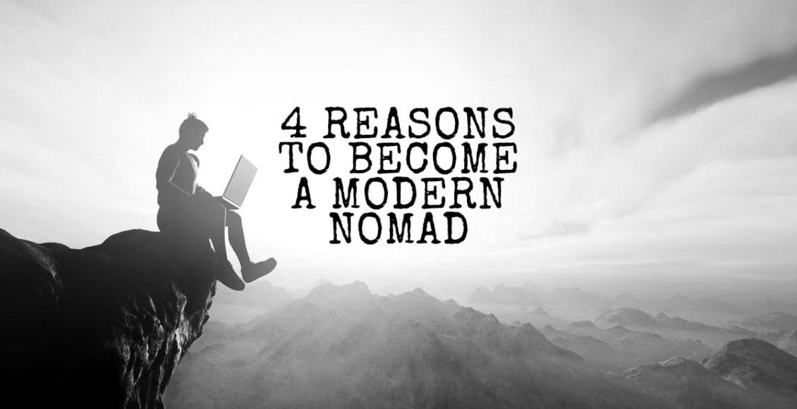 4 Reasons to Become a Modern Nomad