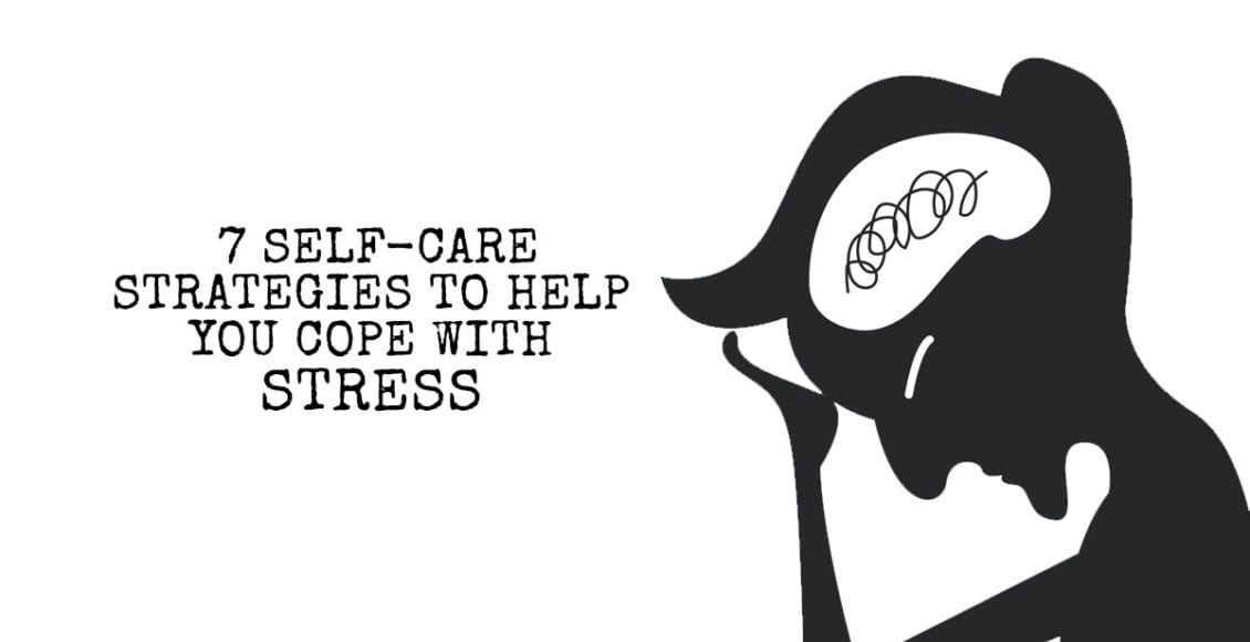 7 Self-Care Strategies to Help You Cope With Stress
