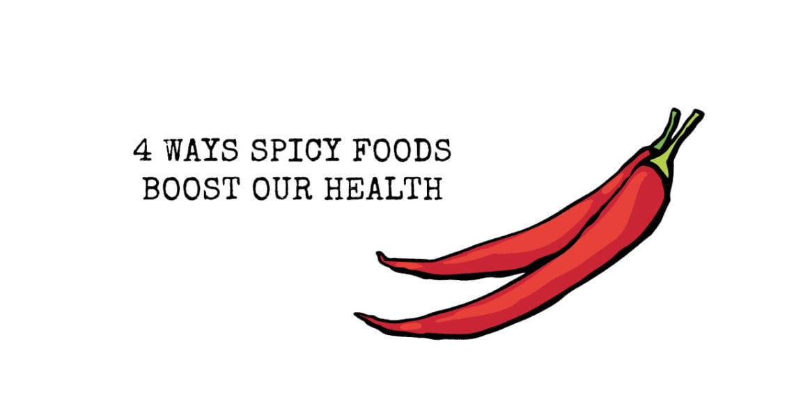 4 Ways Spicy Foods Boost Our Health